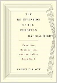 The Re-Invention of the European Radical Right: Populism, Regionalism, and the Italian Lega Nord (Hardcover)