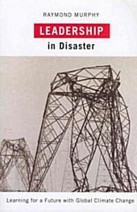 Leadership in Disaster: Learning for a Future with Global Climate Change (Paperback)