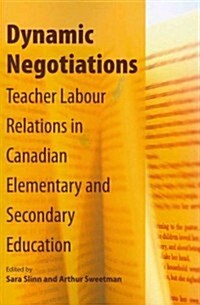 Dynamic Negotiations: Teacher Labour Relations in Canadian Elementary and Secondary Education Volume 163 (Paperback)