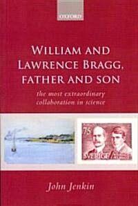 William and Lawrence Bragg, Father and Son : The Most Extraordinary Collaboration in Science (Paperback)