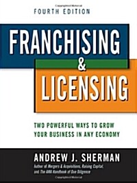Franchising and Licensing: Two Powerful Ways to Grow Your Business in Any Economy (Hardcover, 4)