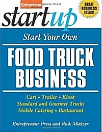 Start Your Own Food Truck Business: Cart, Trailer, Kiosk, Standard and Gourmet Trucks, Mobile Catering, Busterant (Paperback)