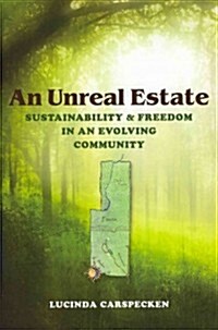 An Unreal Estate: Sustainability and Freedom in an Evolving Community (Paperback)