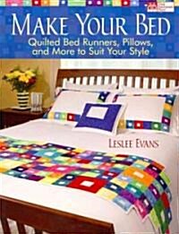 Make Your Bed: Quilted Bed Runners, Pillows, and More to Suit Your Style (Paperback)