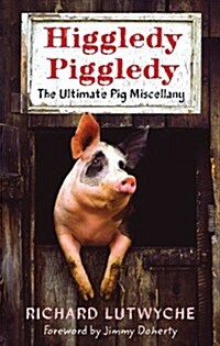 Higgledy Piggledy : The Ultimate Pig Miscellany (Hardcover)