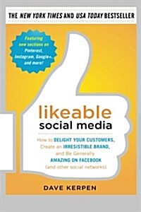 Likeable Social Media: How to Delight Your Customers, Create an Irresistible Brand, and Be Generally Amazing on Facebook (and Other Social Ne (Paperback)