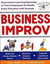 Business Improv: Experiential Learning Exercises to Train Employees to Handle Every Situation with Success (Paperback)