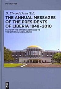The Annual Messages of the Presidents of Liberia 1848 2010: State of the Nation Addresses to the National Legislature (Hardcover)