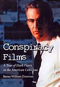 Conspiracy Films: A Tour of Dark Places in the American Conscious (Paperback)