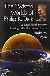 The Twisted Worlds of Philip K. Dick (Paperback)