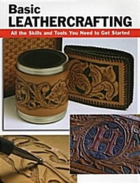 Basic Leathercrafting: All the Skills and Tools You Need to Get Started (Paperback)