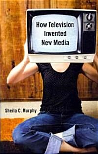 How Television Invented New Media (Paperback, None)