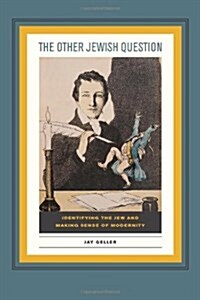 The Other Jewish Question: Identifying the Jew and Making Sense of Modernity (Hardcover)