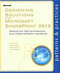 Designing Solutions for Microsoft Sharepoint 2010: Making the Right Architecture and Implementation Decisions (Paperback)