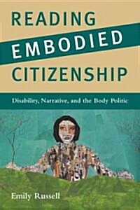 Reading Embodied Citizenship: Disability, Narrative, and the Body Politic (Hardcover)