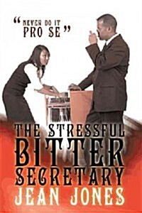 The Stressful Bitter Secretary: Never Do It Pro Se (Hardcover)