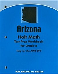 Arizona Holt Math Test Prep Workbook for Grade 6: Help for the AIMS DPS (Paperback, Workbook)