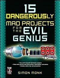 15 Dangerously Mad Projects for the Evil Genius (Paperback)
