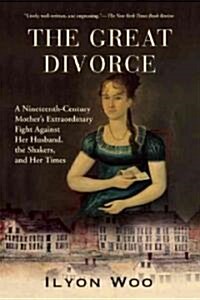 The Great Divorce: A Nineteenth-Century Mothers Extraordinary Fight Against Her Husband, the Shakers, and Her Times (Paperback)