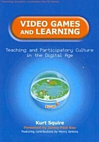 Video Games and Learning: Teaching and Participatory Culture in the Digital Age (Paperback)