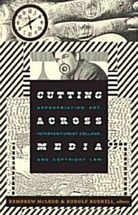 Cutting Across Media: Appropriation Art, Interventionist Collage, and Copyright Law (Paperback)