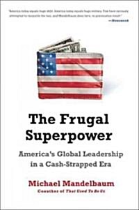 [중고] The Frugal Superpower: America‘s Global Leadership in a Cash-Strapped Era (Paperback)