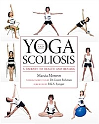 Yoga and Scoliosis: A Journey to Health and Healing (Paperback)