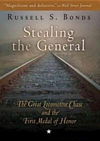 Stealing the General: The Great Locomotive Chase and the First Medal of Honor (Audio CD, Library)