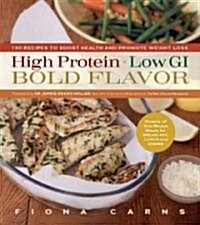 High Protein, Low GI, Bold Flavor: Recipes to Boost Health and Promote Weight Loss (Paperback)