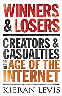 Winners & Losers: Creators and Casualities of the Age of the Internet (Paperback)