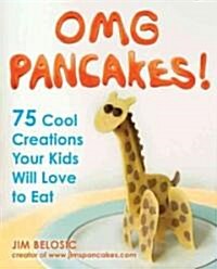 OMG Pancakes!: 75 Cool Creations Your Kids Will Love to Eat (Paperback)