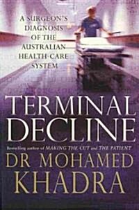 Terminal Decline: A Surgeons Diagnosis of the Australian Health-Care System (Paperback)
