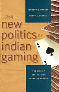 The New Politics of Indian Gaming: The Rise of Reservation Interest Groups (Hardcover)