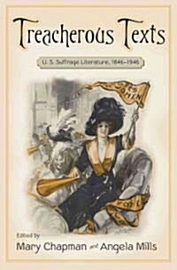 Treacherous Texts: An Anthology of U.S. Suffrage Literature, 1846-1946 (Hardcover)