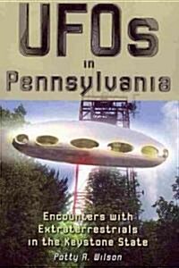 UFOs in Pennsylvania: Encounters with Extraterrestrials in the Keystone State (Paperback)