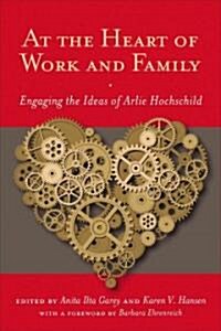 At the Heart of Work and Family: Engaging the Ideas of Arlie Hochschild (Paperback)