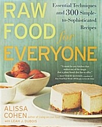 Raw Food for Everyone: Essential Techniques and 300 Simple-To-Sophisticated Recipes: A Cookbook (Paperback)