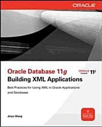 Oracle Database 11g Building Oracle XML DB Applications (Paperback)