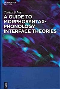 A Guide to Morphosyntax-Phonology Interface Theories (Hardcover)