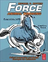 Force: Animal Drawing : Animal Locomotion and Design Concepts for Animators (Paperback)