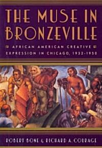 The Muse in Bronzeville: African American Creative Expression in Chicago, 1932-1950 (Paperback)