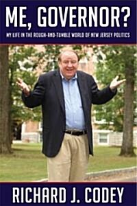 Me, Governor?: My Life in the Rough-And-Tumble World of New Jersey Politics (Hardcover)