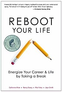 Reboot Your Life: Energize Your Career and Life by Taking a Break (Paperback)