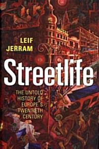 Streetlife: The Untold History of Europes Twentieth Century (Hardcover)