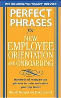 Perfect Phrases for New Employee Orientation and Onboarding: Hundreds of Ready-To-Use Phrases to Train and Retain Your Top Talent (Paperback)