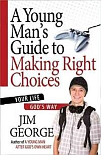 A Young Mans Guide to Making Right Choices: Your Life Gods Way (Paperback)