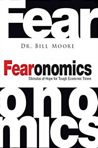 Fearonomics: A Stimulus of Hope for Tough Economic Times (Paperback)