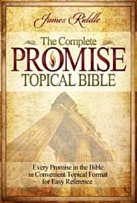 Complete Promise Topical Bible: Every Promise in the Bible in Convenient Topical Format for Easy Reference                                             (Hardcover)