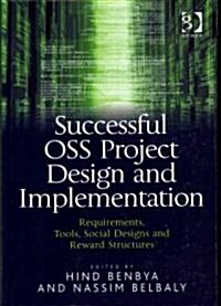 Successful OSS Project Design and Implementation : Requirements, Tools, Social Designs and Reward Structures (Hardcover, New ed)