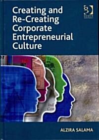 Creating and Re-Creating Corporate Entrepreneurial Culture (Hardcover)